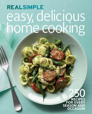 Easy, delicious home cooking : 250 recipes for every season and occasion cover image