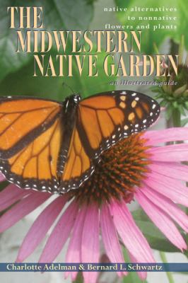 The Midwestern native garden : native alternatives to nonnative flowers and plants : an illustrated guide cover image