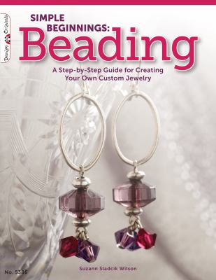 Simple beginnings : beading : a step-by-step guide for creating your own custom jewelry cover image