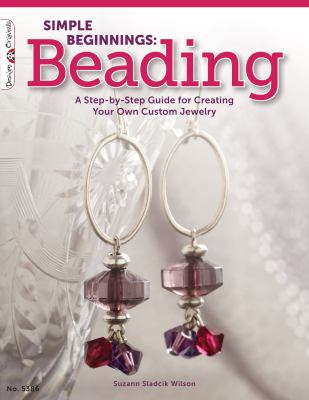Simple beginnings : beading : a step-by-step guide for creating your own custom jewelry  cover image cdn