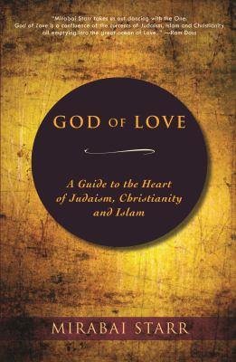 God of love : a guide to the heart of Judaism, Christianity, and Islam cover image