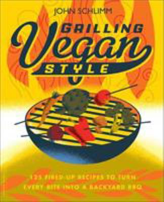 Grilling vegan style : 125 fired-up recipes to turn every bite into a backyard BBQ  cover image cdn