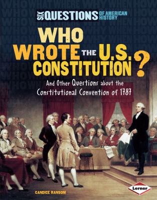 Who wrote the U.S. Constitution? : and other questions about the Constitutional Convention of 1787 cover image