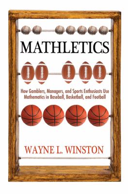 Mathletics : how gamblers, managers, and sports enthusiasts use mathematics in baseball, basketball, and football cover image