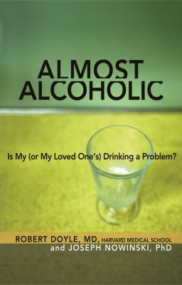 Almost alcoholic : is my (or my loved one's) drinking a problem? cover image