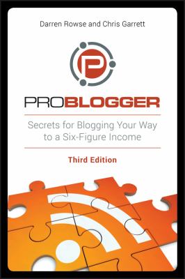 Problogger : secrets for blogging your way to a six-figure income cover image