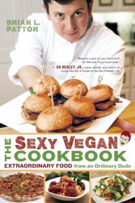 The sexy vegan cookbook : extraordinary food from an ordinary dude cover image