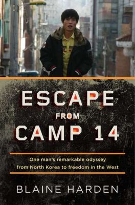 Escape from Camp 14 : one man's remarkable odyssey from North Korea to freedom in the West cover image