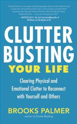 Clutter busting your life : clearing physical and emotional clutter to reconnect with yourself and others cover image