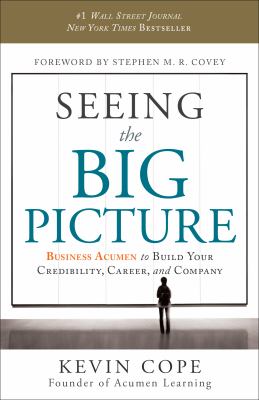 Seeing the big picture : business acumen to build your credibility, career, and company cover image