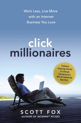 Click millionaires : work less, live more with an internet business you love cover image