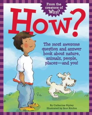 How? : the most awesome question and answer book about nature, animals, people, places-- and you! cover image