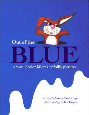 Out of the blue : a book of color idioms and silly pictures cover image