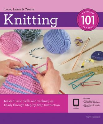 Knitting 101 : master basic skills and techniques easily through step-by-step instruction cover image