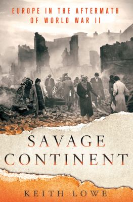 Savage continent : Europe in the aftermath of World War II cover image
