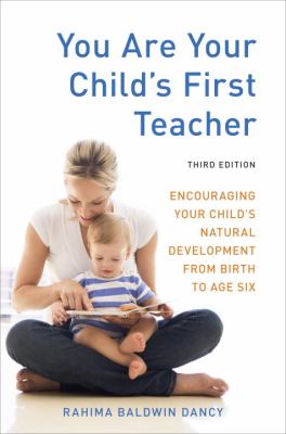 You are your child's first teacher : encouraging your child's natural development from birth to age six cover image