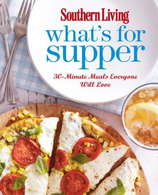 What's for supper : 30-minute meals everyone will love cover image