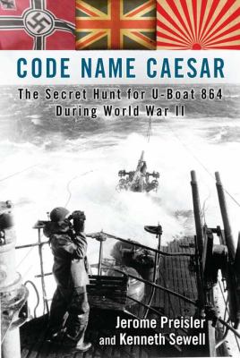 Code name Caesar : the secret hunt for U-Boat 864 during World War II cover image