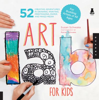 Art lab for kids : 52 creative adventures in drawing, painting, printmaking, paper, and mixed media-for budding artists of all ages cover image