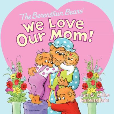 The Berenstain Bears. We love our mom! cover image