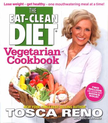 The eat-clean diet vegetarian cookbook : lose weight--get healthy--one mouthwatering meal at a time! cover image