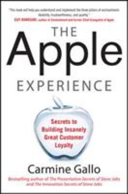 The Apple experience : secrets to building insanely great customer loyalty cover image