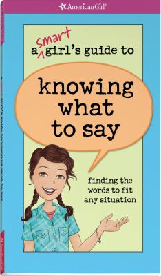 A smart girl's guide to knowing what to say : finding the words to fit any situation cover image