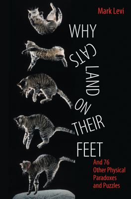 Why cats land on their feet : and 76 other physical paradoxes and puzzles cover image