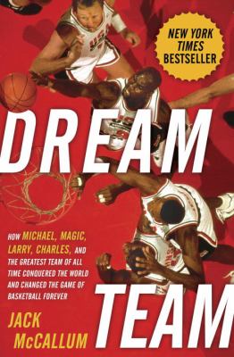 Dream team : how Michael, Magic, Larry, Charles, and the greatest team of all time conquered the world and changed the game of basketball forever  cover image cdn