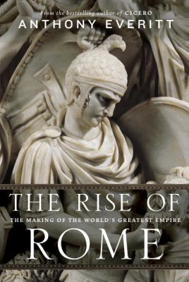 The rise of Rome : the making of the world's greatest empire  cover image cdn