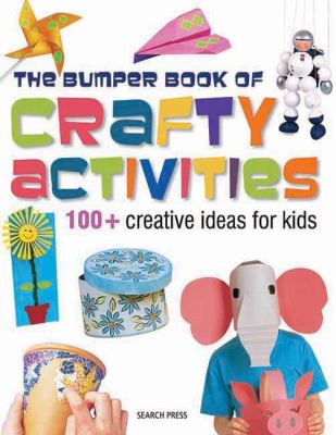 Bumper book of crafty activities : 100+ creative ideas for kids cover image