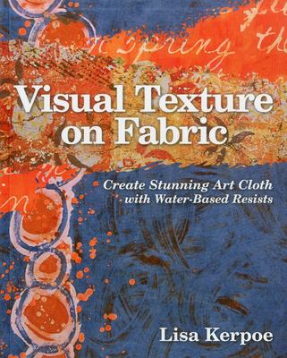 Visual texture on fabric : create stunning art cloth with water-based resists cover image