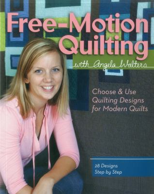 Free-motion quilting with Angela Walters : choose & use quilting designs on modern quilts  cover image cdn