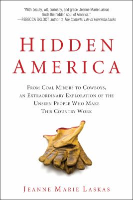 Hidden America : from coal miners to cowboys, an extraordinary exploration of the unseen people who make this country work cover image