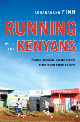 Running with the Kenyans : passion, adventure, and the secrets of the fastest people on earth cover image