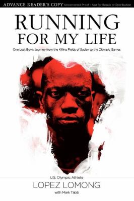 Running for my life : one Lost Boy's journey from the killing fields of Sudan to the Olympic Games cover image