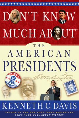 Don't know much about the American presidents : everything you need to know about the most powerful office on Earth and the men who have occupied it  cover image cdn