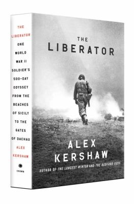The liberator : one World War II soldier's 500-day odyssey from the beaches of Sicily to the gates of Dachau cover image