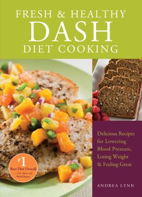 Fresh & healthy DASH diet cooking : delicious recipes for lowering blood pressure, losing weight and feeling great cover image