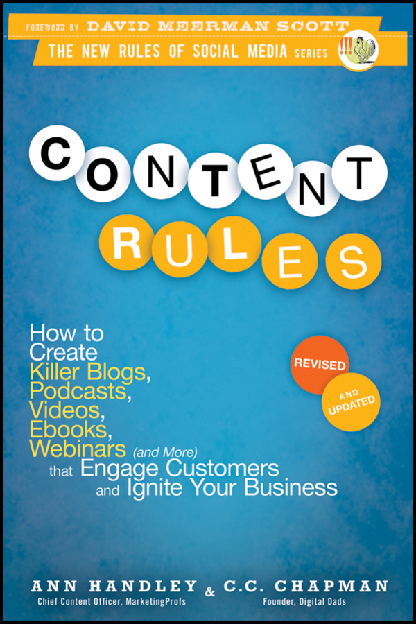 Content rules : how to create killer blogs, podcasts, videos, e-books, webinars (and more) that engage customers and ignite your business cover image