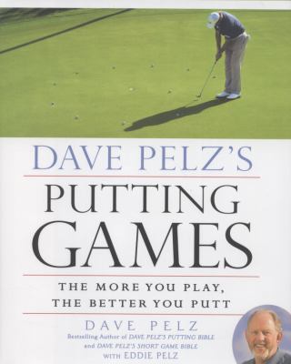 Dave Pelz's putting games : the more you play, the better you putt cover image
