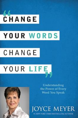 Change your words, change your life understanding the power of every word you speak cover image