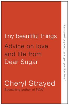 Tiny beautiful things : advice on love and life from Dear Sugar cover image