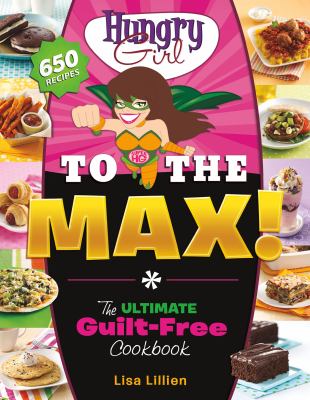Hungry girl to the max : the ultimate guilt-free cookbook cover image