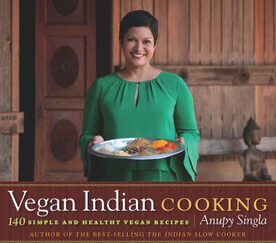 Vegan Indian cooking : 140 simple and healthy vegan recipes cover image