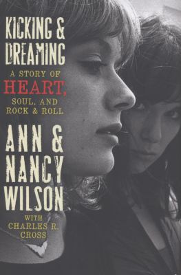 Kicking and dreaming : a story of Heart, soul, and rock and roll cover image