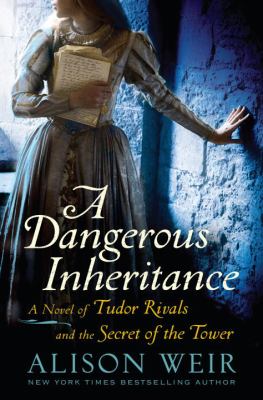 A dangerous inheritance : a novel of Tudor rivals and the secret of the Tower cover image