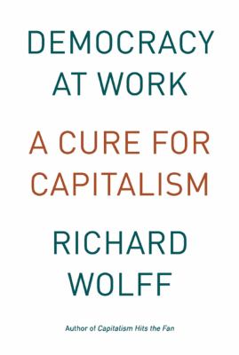 Democracy at work : a cure for capitalism cover image
