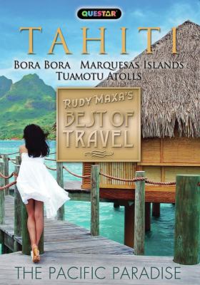 Best of travel. Tahiti Bora Bora, Marquesas Islands, Tuamotu Atolls : the Pacific paradise cover image