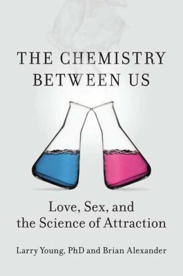 The chemistry between us : love, sex, and the science of attraction cover image